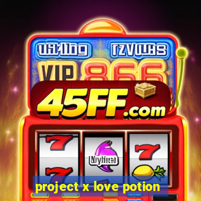 project x love potion